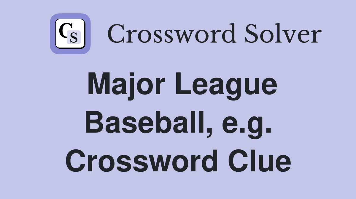 Major League Baseball, e.g. Crossword Clue