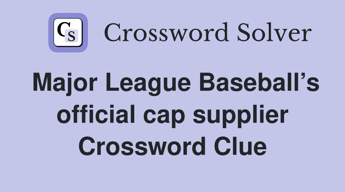 Major League Baseball’s official cap supplier Crossword Clue