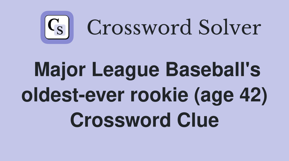 Major League Baseball's oldest-ever rookie (age 42) Crossword Clue
