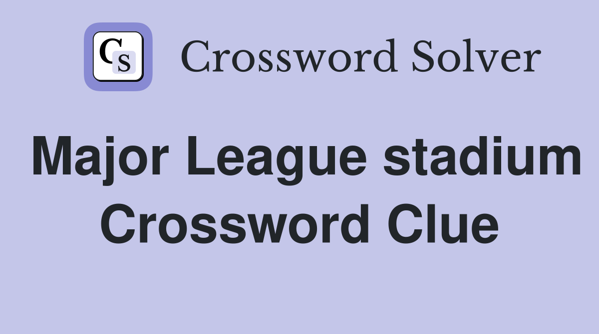Major League stadium Crossword Clue