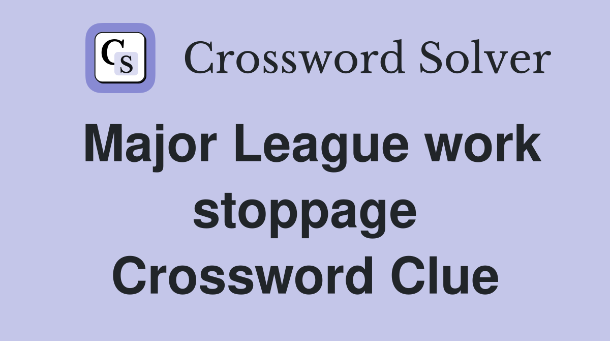 Major League work stoppage Crossword Clue
