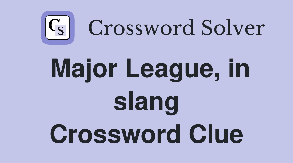Major League, in slang Crossword Clue