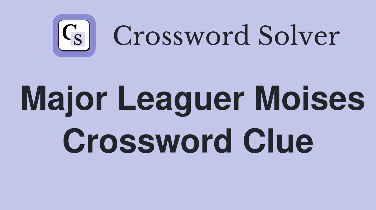 Major Leaguer Moises Crossword Clue