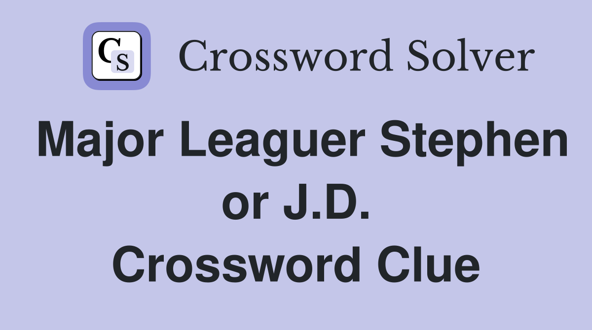 Major Leaguer Stephen or J.D. Crossword Clue