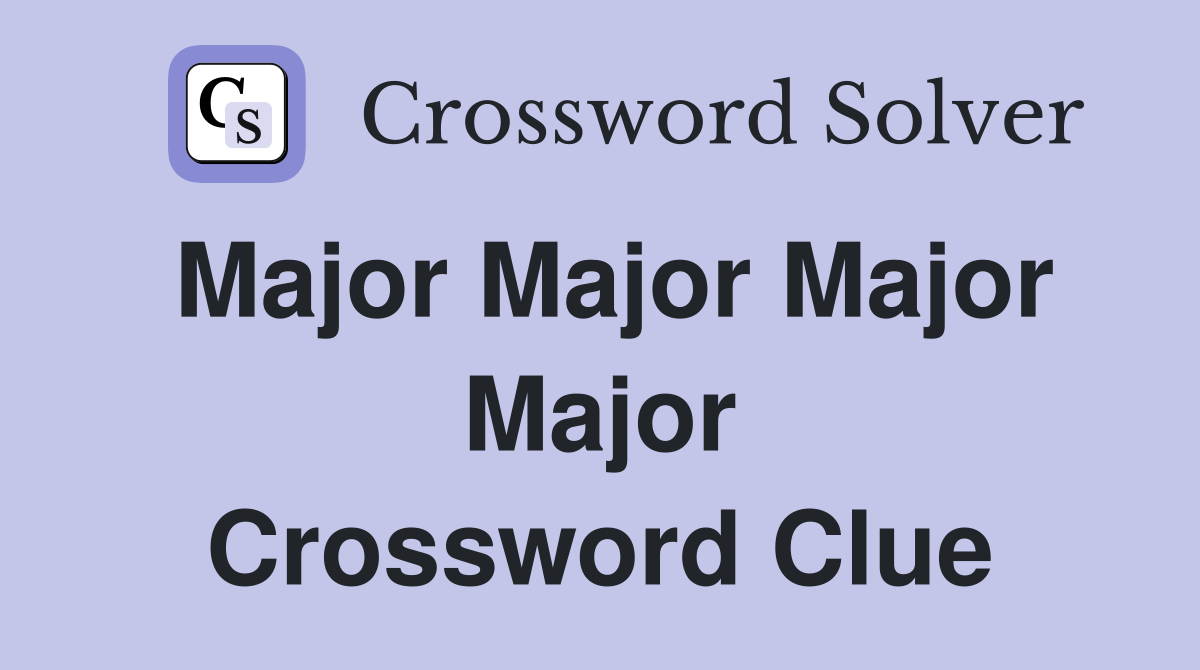 Major Major Major Major Crossword Clue