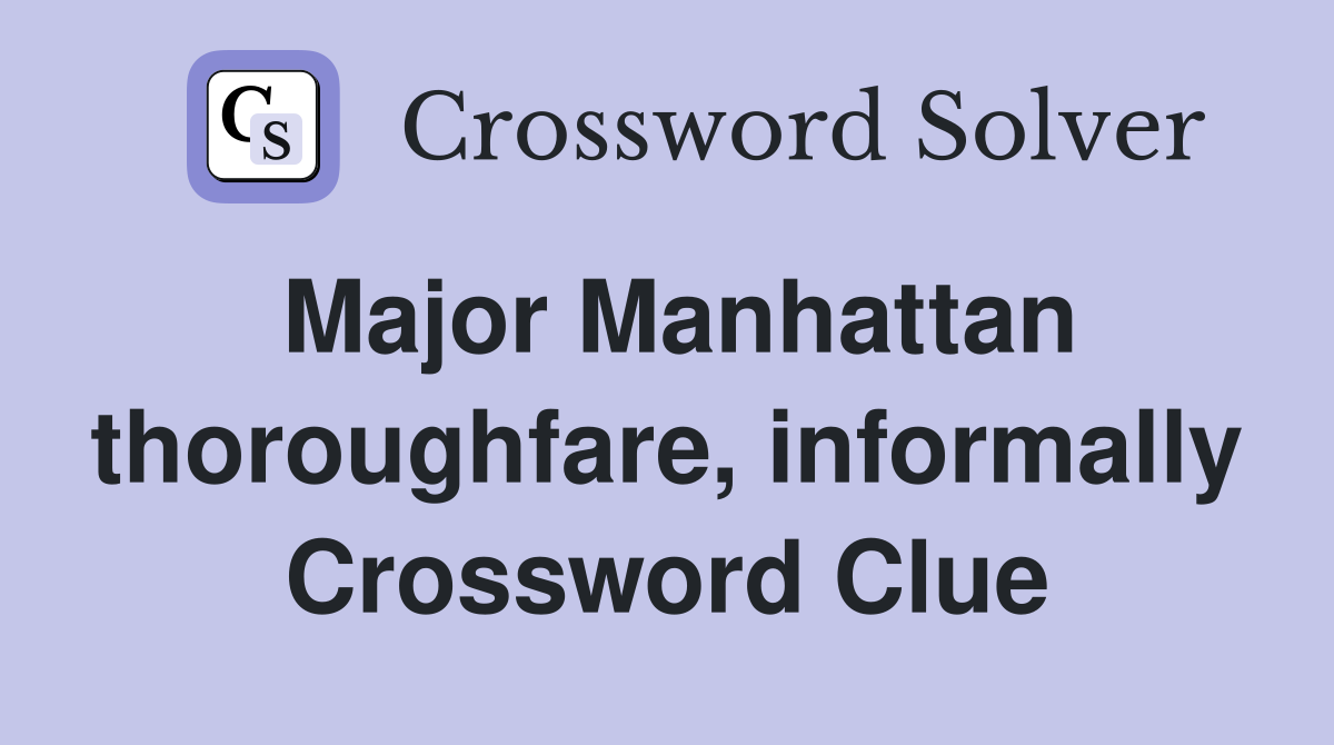 Major Manhattan thoroughfare, informally Crossword Clue