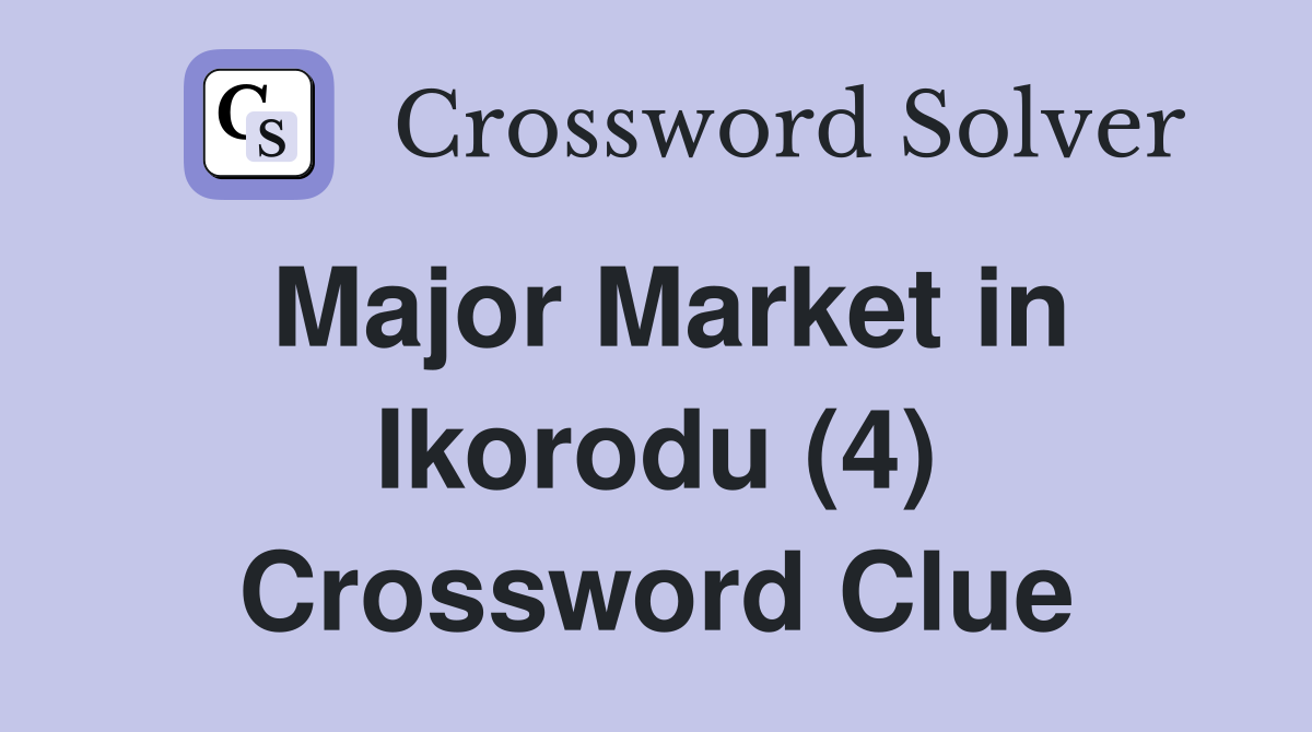 Major Market in Ikorodu (4) Crossword Clue