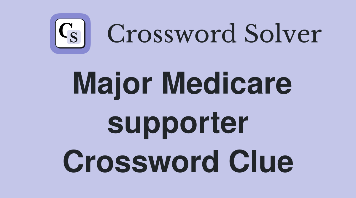 Major Medicare supporter Crossword Clue