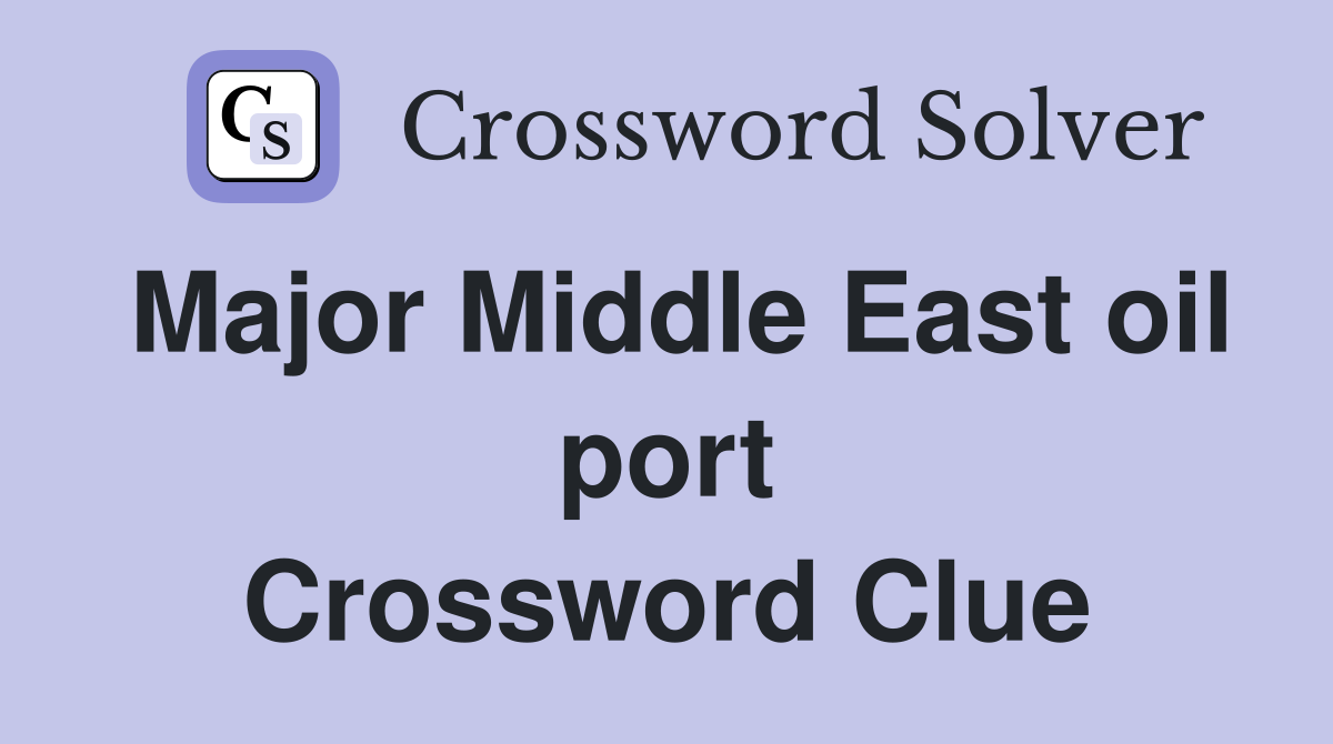 Major Middle East oil port Crossword Clue