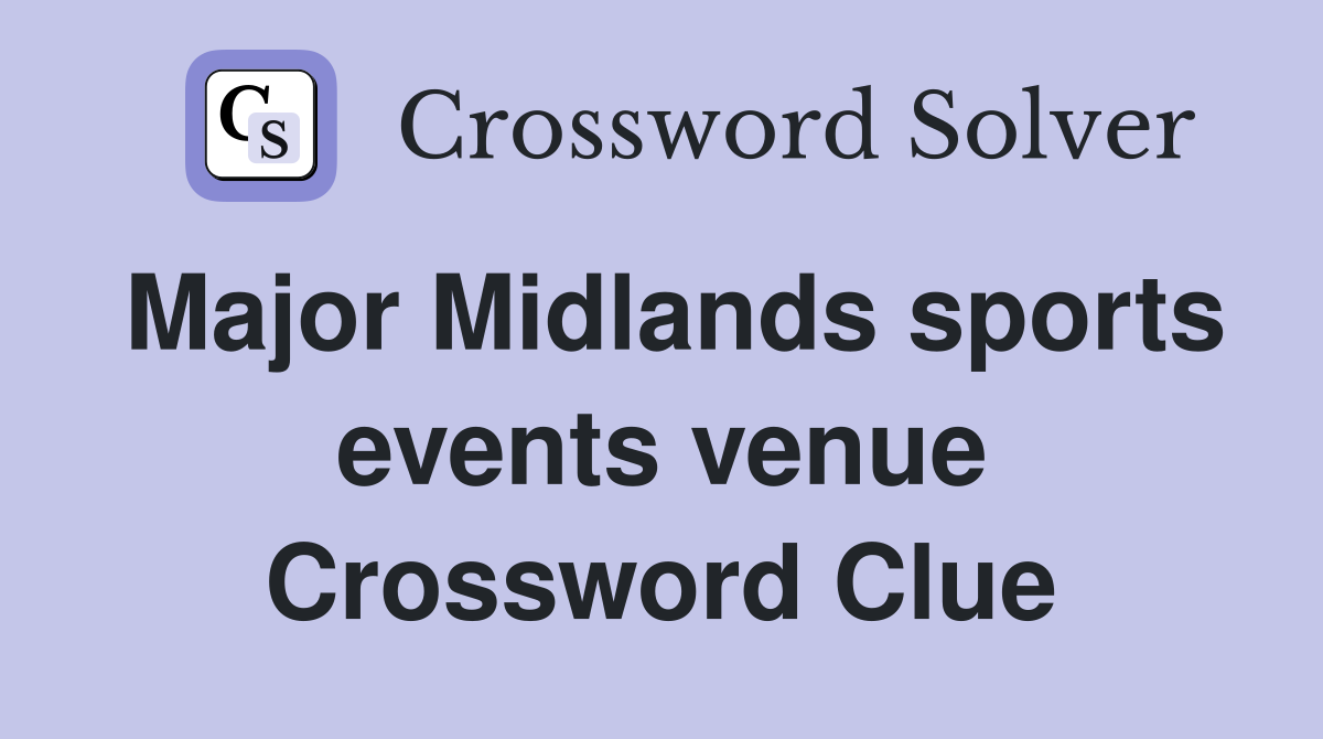 Major Midlands sports events venue Crossword Clue
