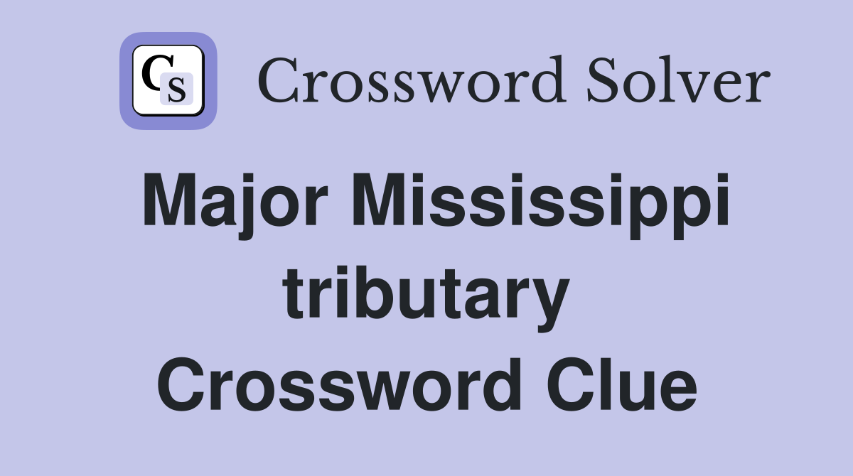 Major Mississippi tributary Crossword Clue