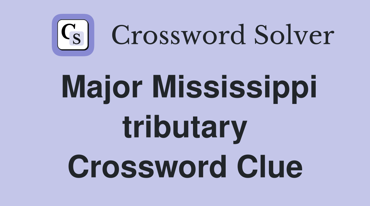 Major Mississippi tributary Crossword Clue Answers Crossword Solver