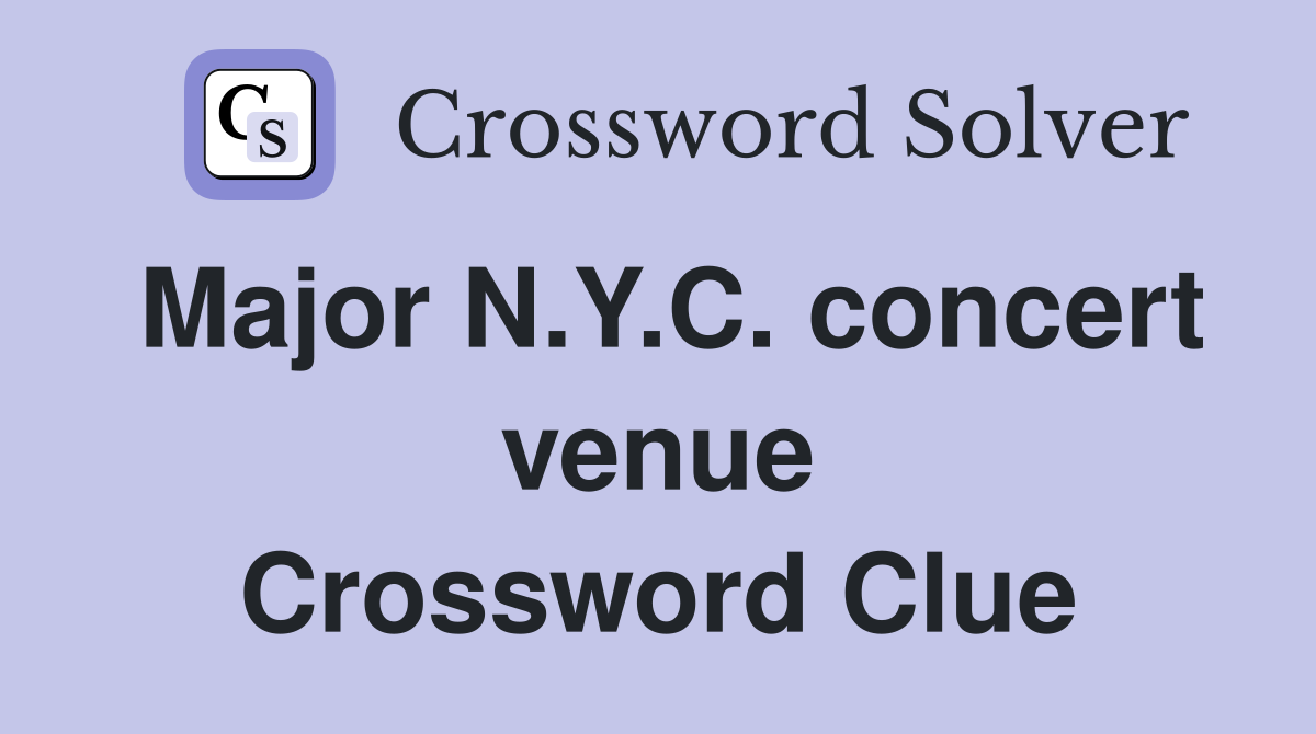 Major N.Y.C. concert venue Crossword Clue
