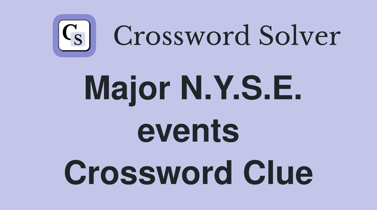 Major N.Y.S.E. events Crossword Clue