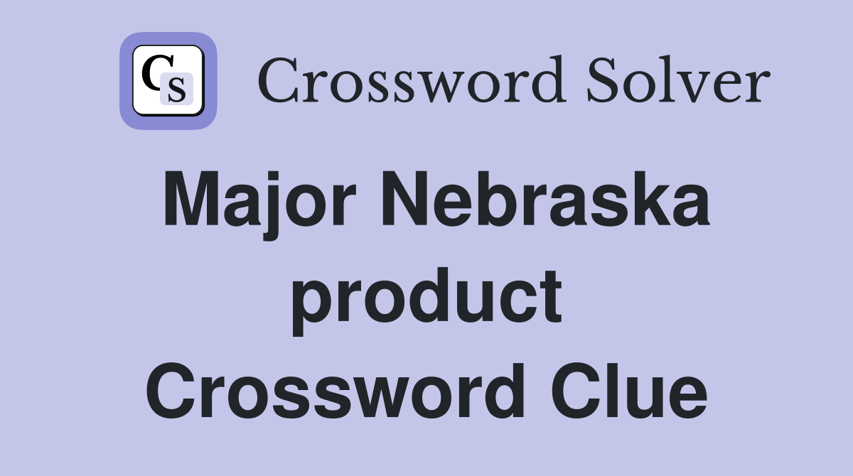 Major Nebraska product Crossword Clue