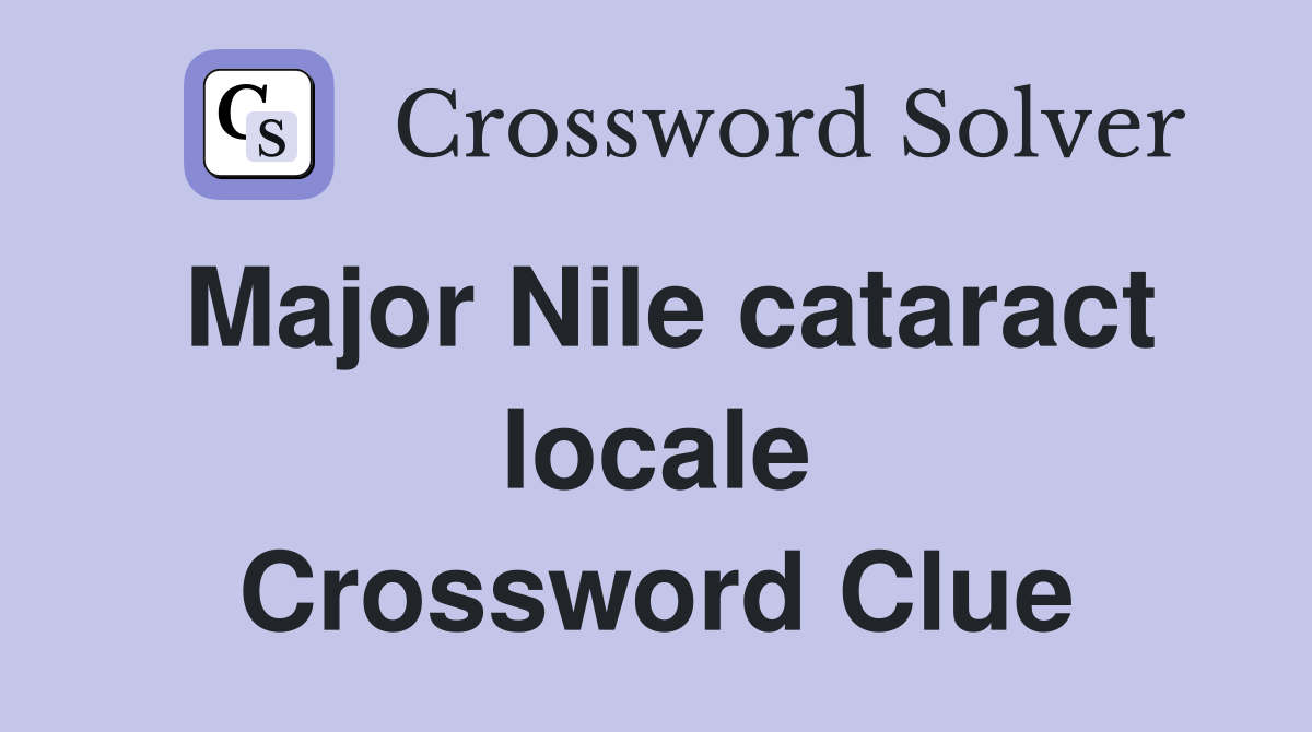 Major Nile cataract locale Crossword Clue