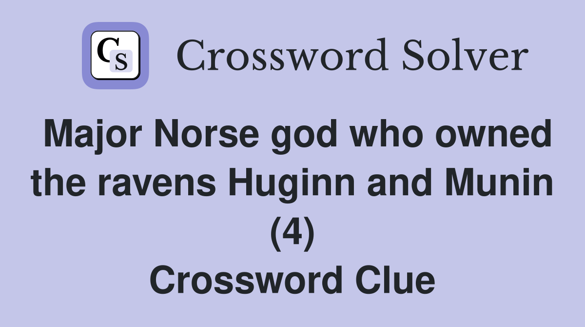 Major Norse god who owned the ravens Huginn and Munin (4) Crossword Clue