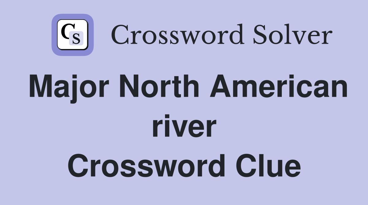Major North American river Crossword Clue