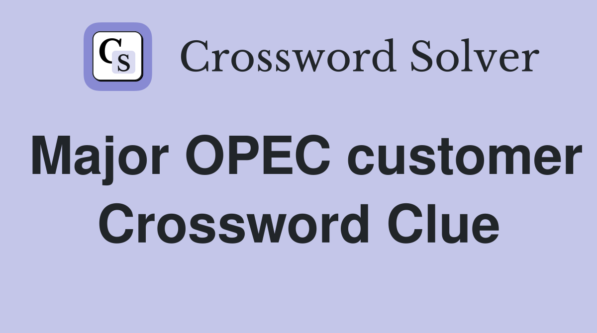 Major OPEC customer Crossword Clue