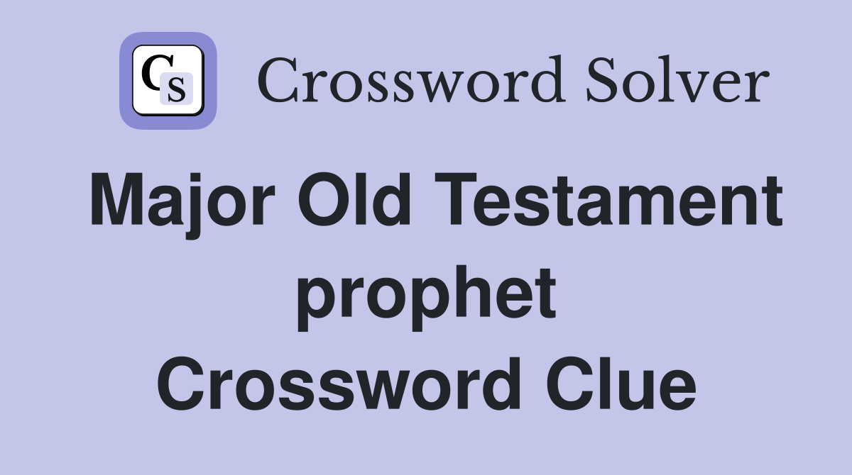 Major Old Testament prophet Crossword Clue