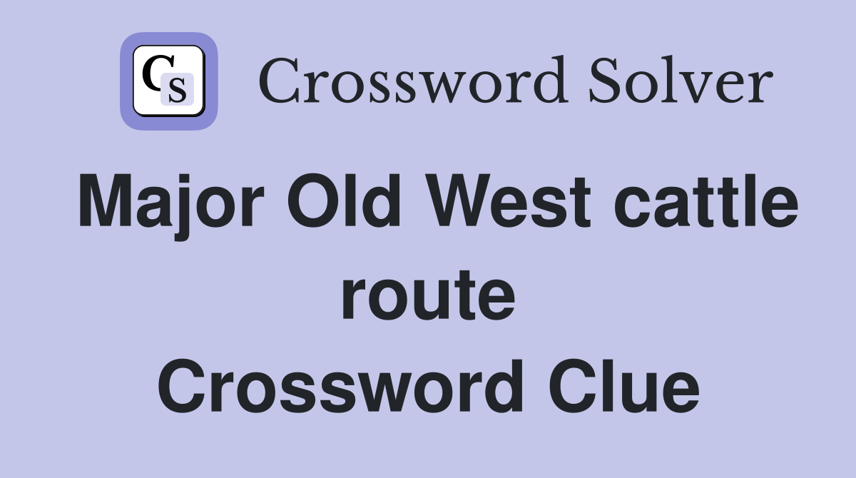 Major Old West cattle route Crossword Clue