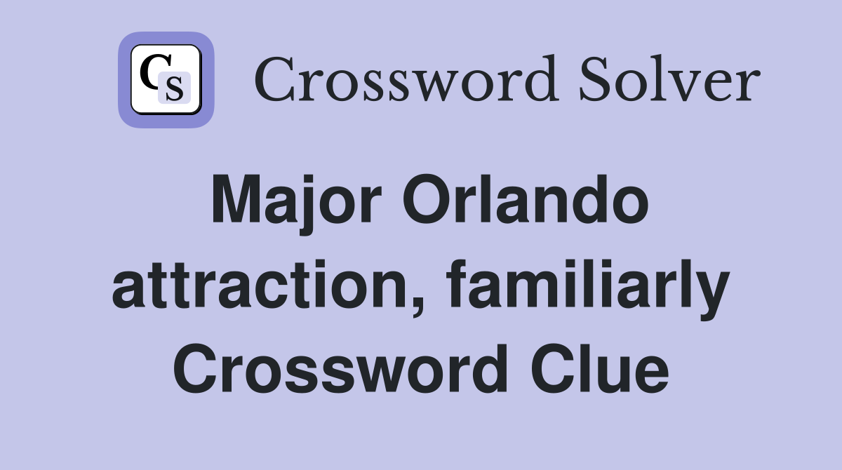Major Orlando attraction, familiarly Crossword Clue