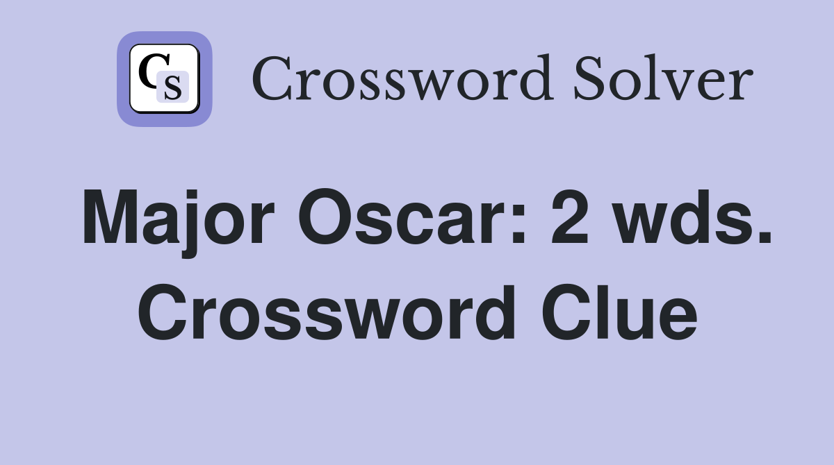 Major Oscar: 2 wds. Crossword Clue