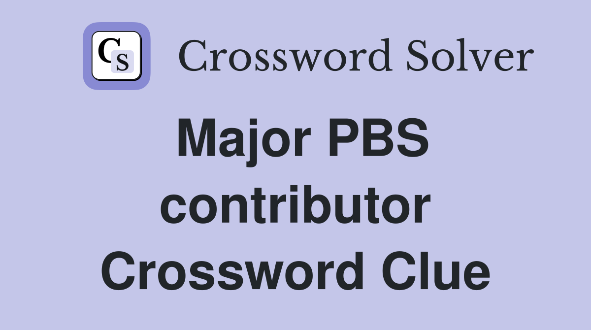 Major PBS contributor Crossword Clue