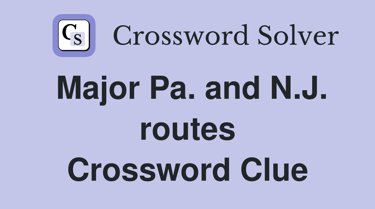 Major Pa. and N.J. routes Crossword Clue