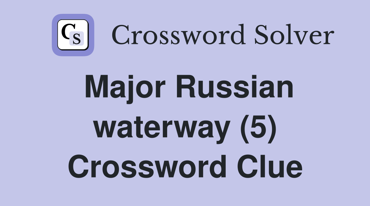 Major Russian waterway (5) Crossword Clue