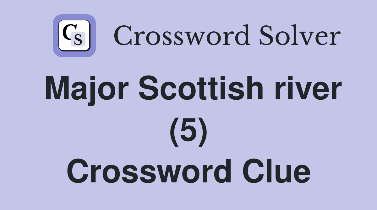 Major Scottish river (5) Crossword Clue