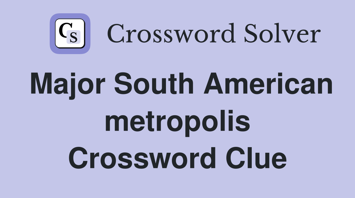 Major South American metropolis Crossword Clue