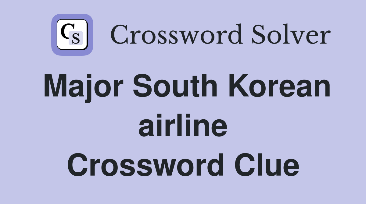 Major South Korean airline Crossword Clue