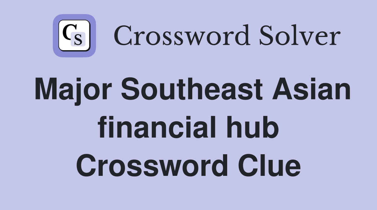 Major Southeast Asian financial hub Crossword Clue