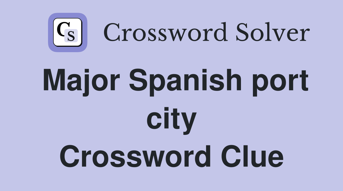 Major Spanish port city Crossword Clue