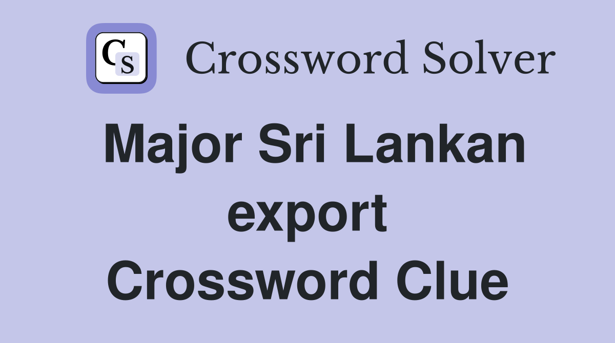 Major Sri Lankan export Crossword Clue