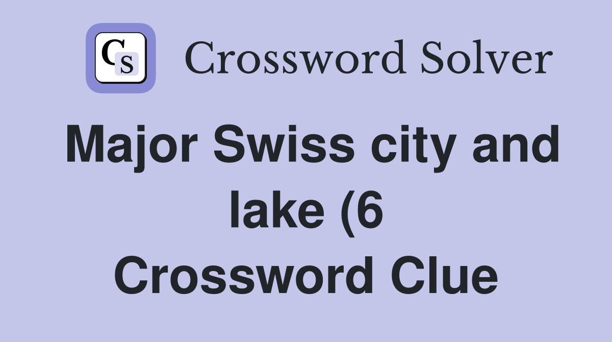 Major Swiss city and lake (6) Crossword Clue Answers Crossword Solver Major Swiss city and lake (6) Crossword Clue Answers Crossword Solver