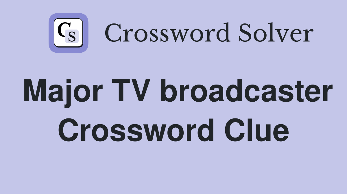 Major TV broadcaster Crossword Clue