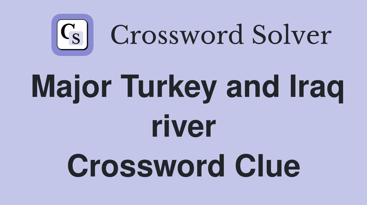 Major Turkey and Iraq river Crossword Clue