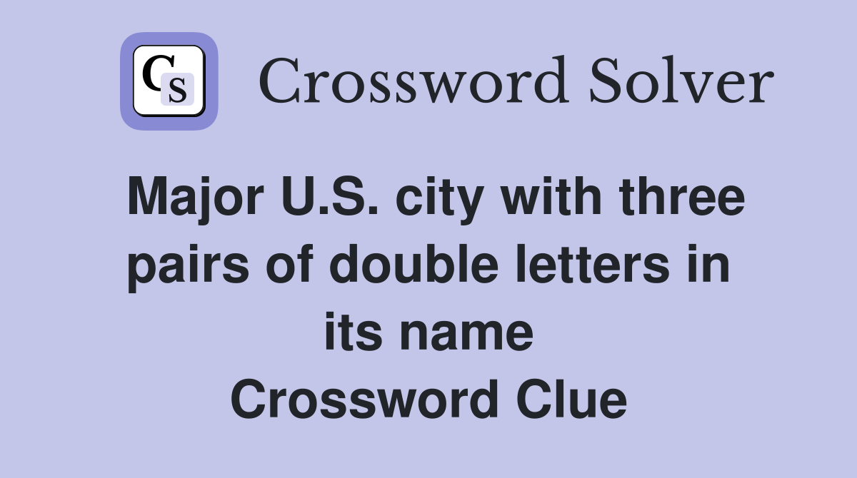 Major U.S. city with three pairs of double letters in its name Crossword Clue