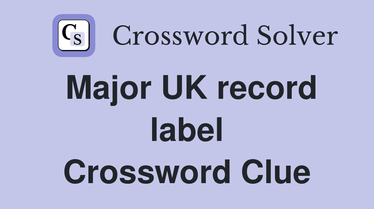 Major UK record label Crossword Clue