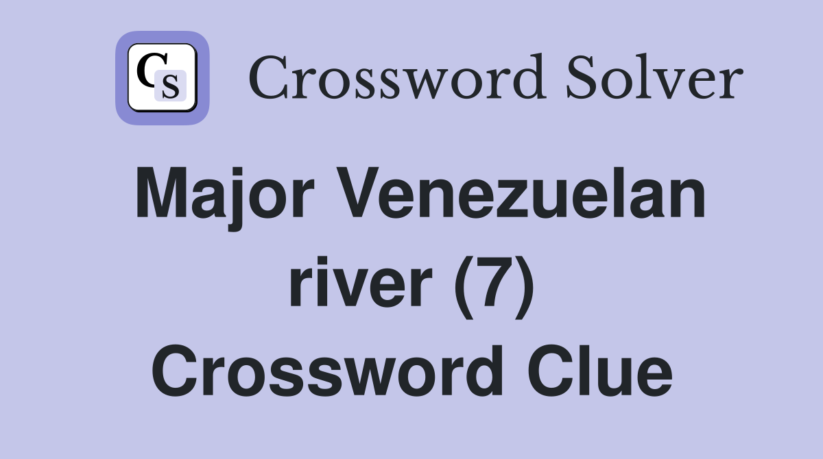 Major Venezuelan river (7) Crossword Clue