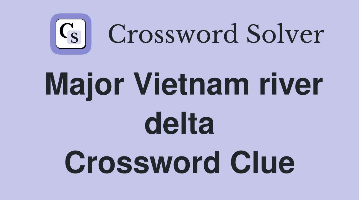 Major Vietnam river delta Crossword Clue