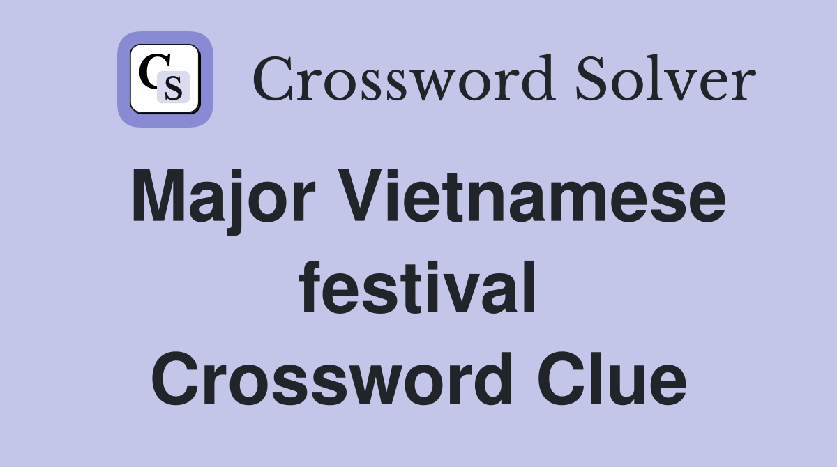 Major Vietnamese festival Crossword Clue