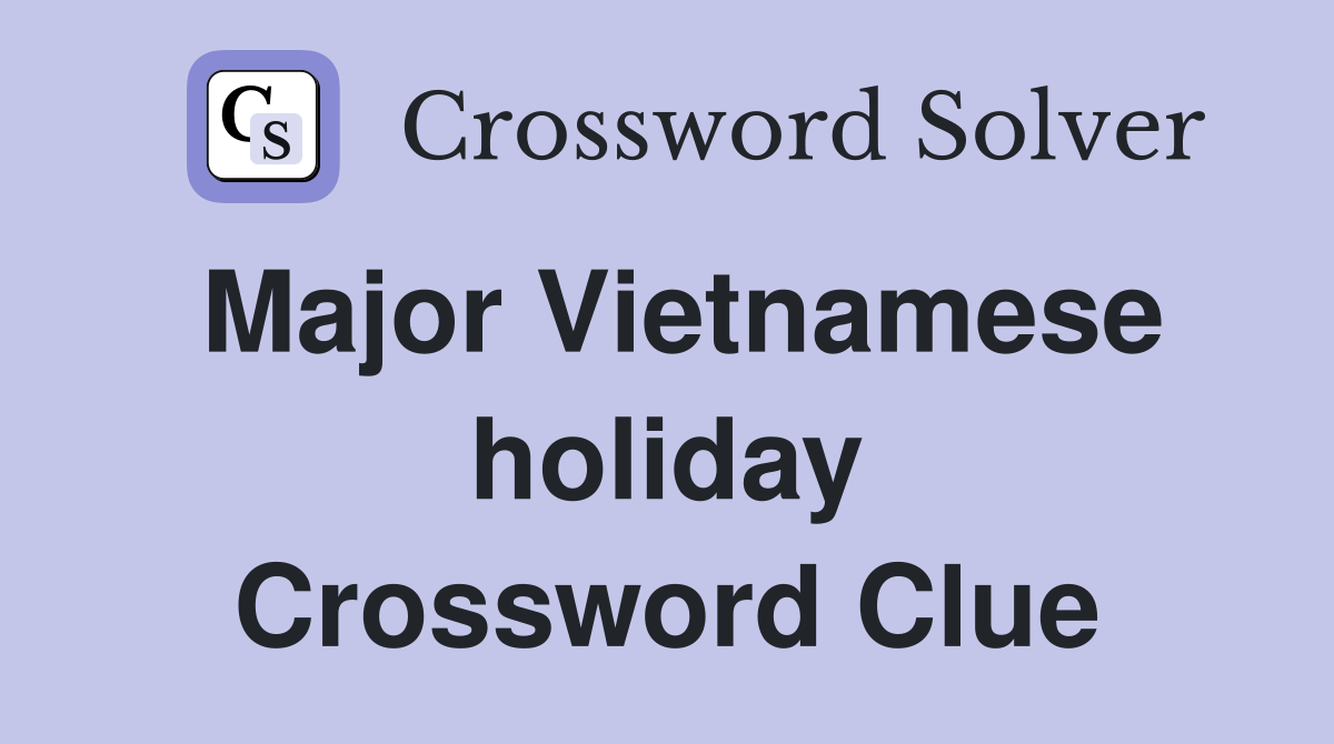 Major Vietnamese holiday Crossword Clue