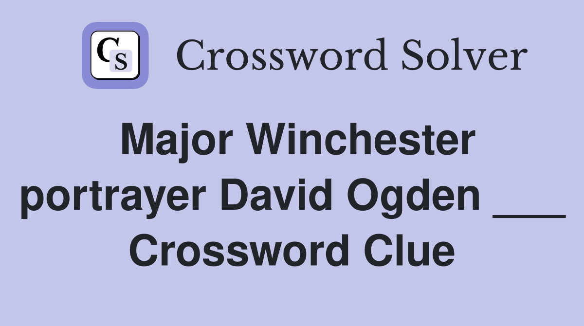 Major Winchester portrayer David Ogden ___ Crossword Clue