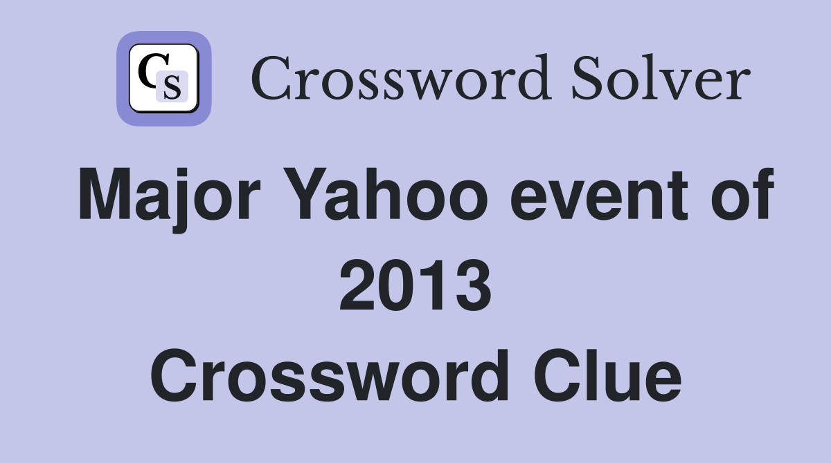 Major Yahoo event of 2013 Crossword Clue