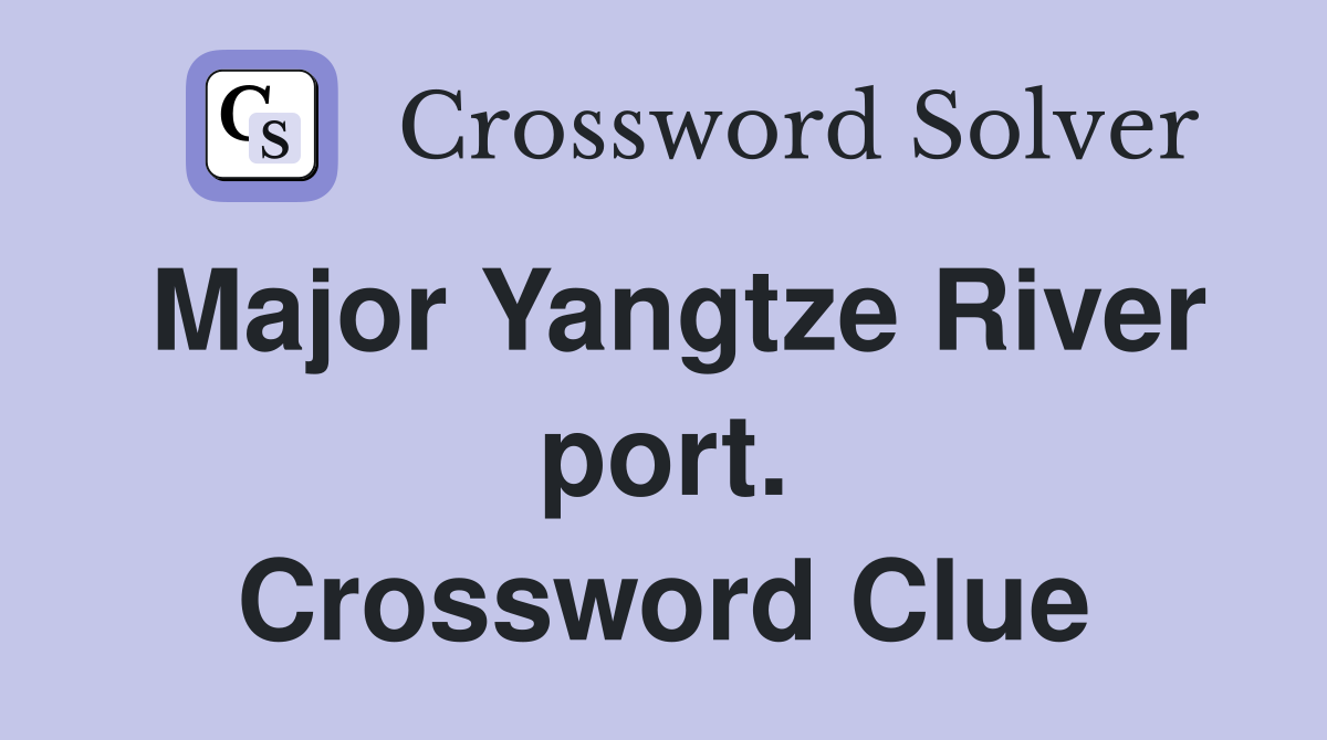 Major Yangtze River port. Crossword Clue