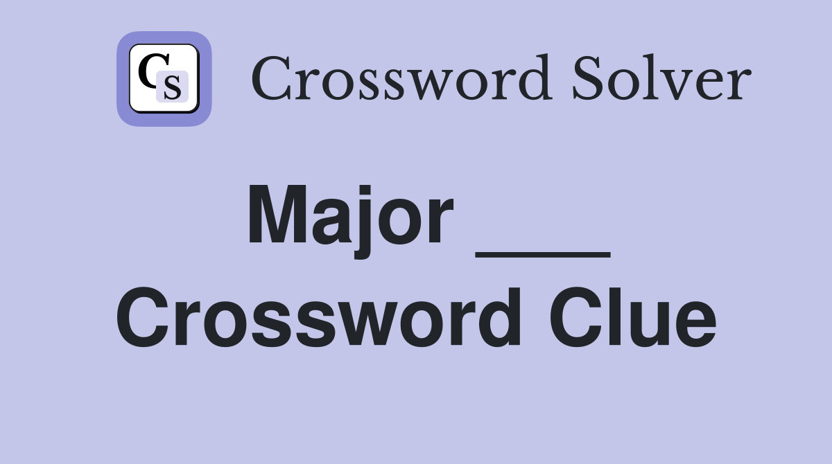 Major ___ Crossword Clue