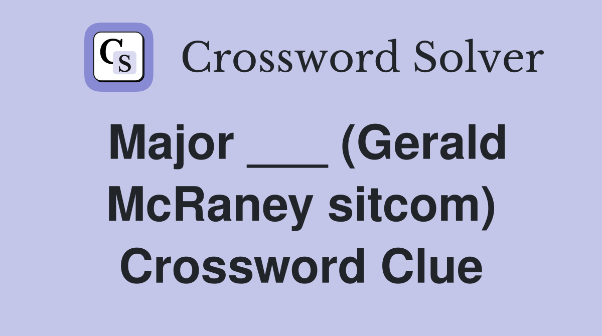 Major ___ (Gerald McRaney sitcom) Crossword Clue